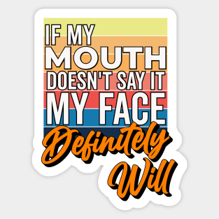 If My Mouth Doesn't Say It My Face Definitely Will - Funny Summer Sayings Quotes Sarcastic Gift Sticker